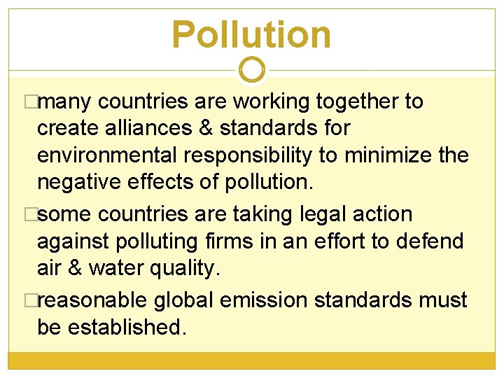 Pollution �many countries are working together to create alliances & standards for environmental responsibility