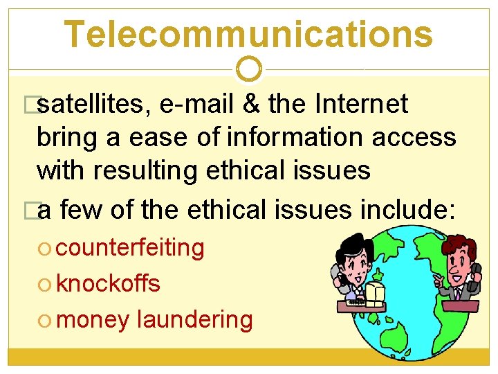 Telecommunications �satellites, e-mail & the Internet bring a ease of information access with resulting