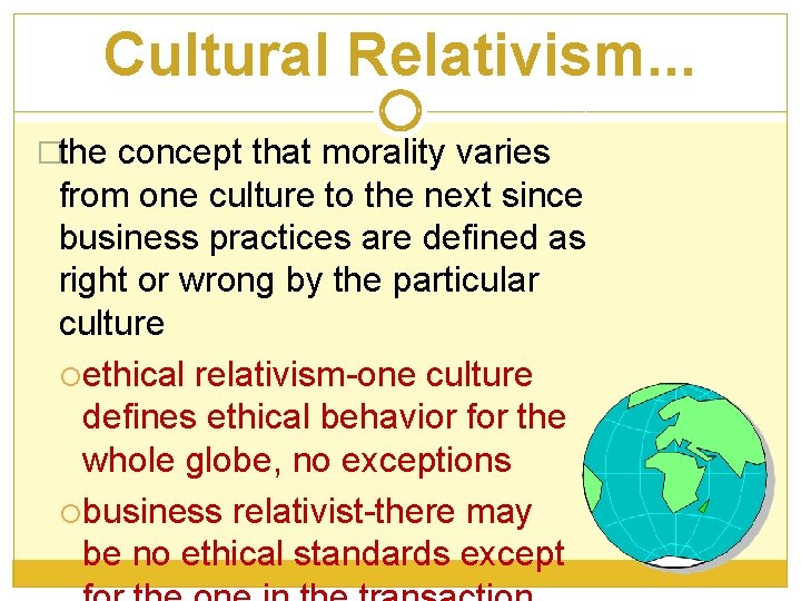 Cultural Relativism. . . �the concept that morality varies from one culture to the