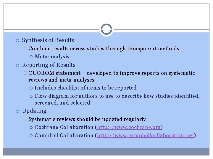  Synthesis of Results � Combine results across studies through transparent methods Meta-analysis Reporting