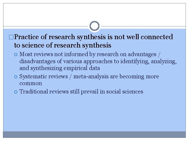 �Practice of research synthesis is not well connected to science of research synthesis Most