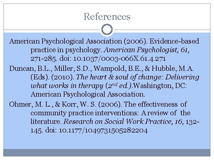 References American Psychological Association (2006). Evidence-based practice in psychology. American Psychologist, 61, 271 -285.