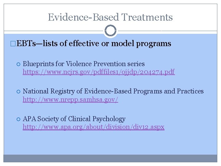 Evidence-Based Treatments �EBTs—lists of effective or model programs Blueprints for Violence Prevention series https: