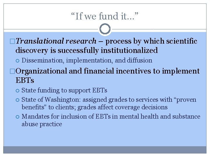 “If we fund it…” �Translational research – process by which scientific discovery is successfully