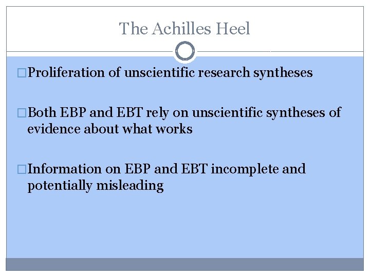 The Achilles Heel �Proliferation of unscientific research syntheses �Both EBP and EBT rely on
