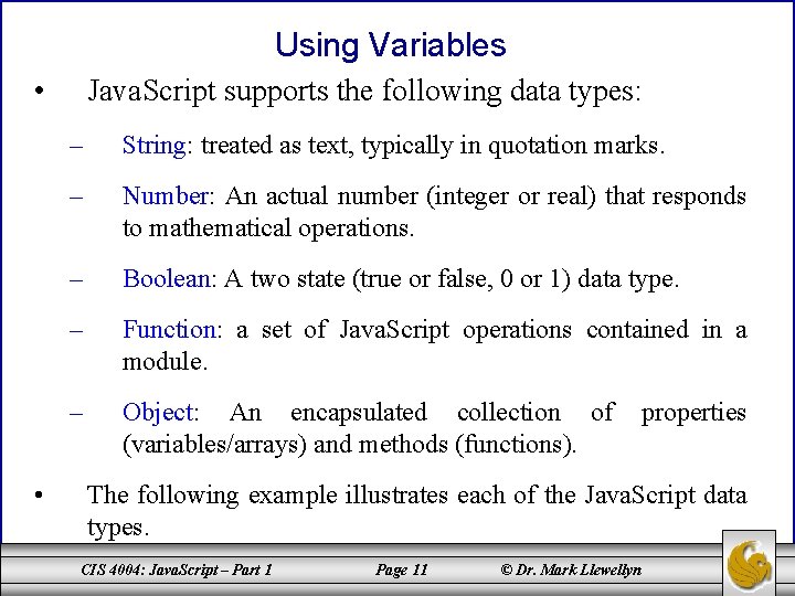 Using Variables • • Java. Script supports the following data types: – String: treated