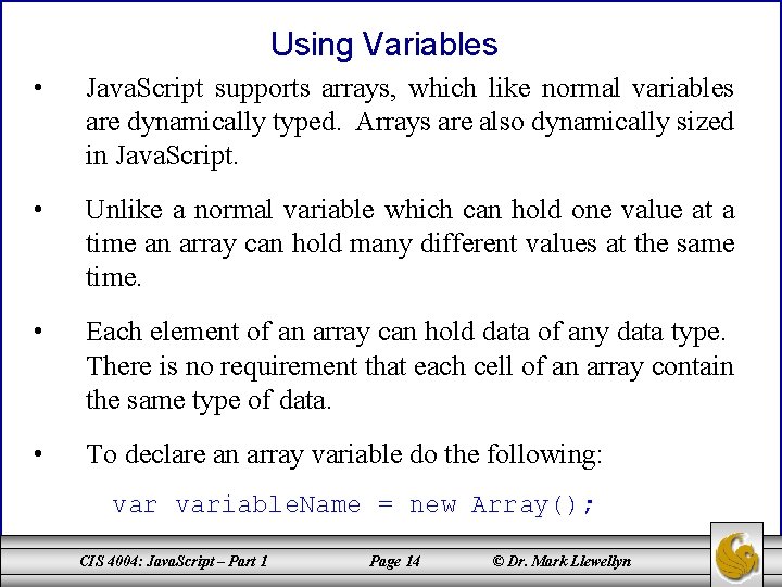 Using Variables • Java. Script supports arrays, which like normal variables are dynamically typed.