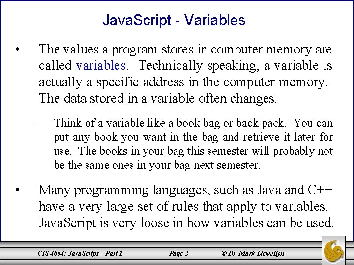 Java. Script - Variables • The values a program stores in computer memory are