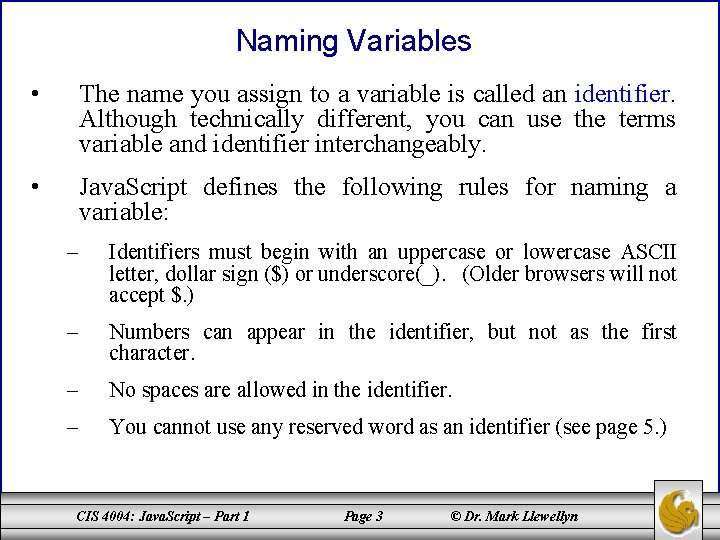 Naming Variables • The name you assign to a variable is called an identifier.