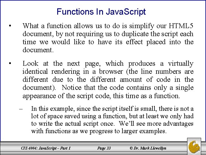 Functions In Java. Script • What a function allows us to do is simplify