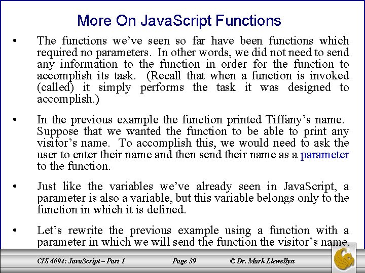 More On Java. Script Functions • The functions we’ve seen so far have been