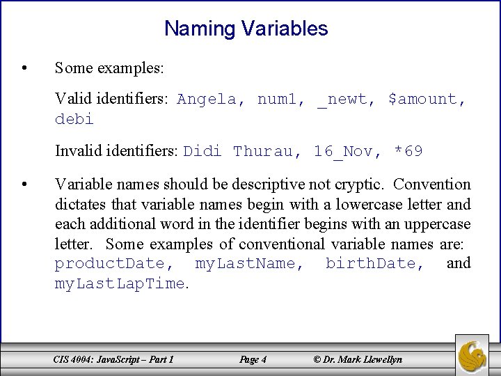 Naming Variables • Some examples: Valid identifiers: Angela, num 1, _newt, $amount, debi Invalid