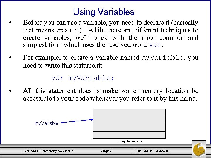 Using Variables • Before you can use a variable, you need to declare it