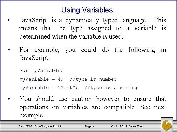 Using Variables • Java. Script is a dynamically typed language. This means that the