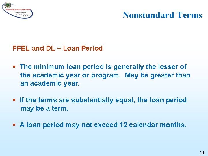 Nonstandard Terms FFEL and DL – Loan Period § The minimum loan period is