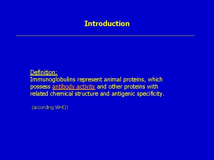 Introduction Definition: Immunoglobulins represent animal proteins, which possess antibody activity and other proteins with