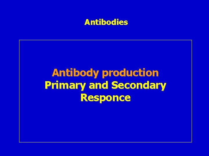 Antibodies Antibody production Primary and Secondary Responce 