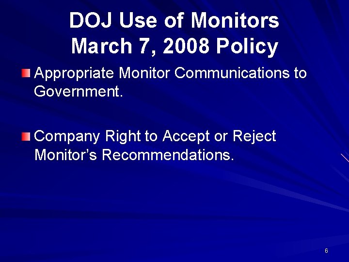 DOJ Use of Monitors March 7, 2008 Policy Appropriate Monitor Communications to Government. Company