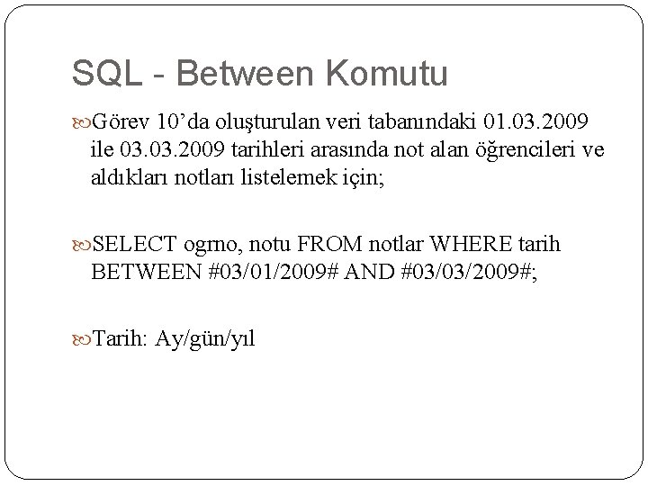 SQL - Between Komutu Görev 10’da oluşturulan veri tabanındaki 01. 03. 2009 ile 03.