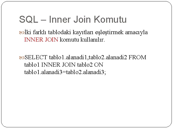 SQL – Inner Join Komutu İki farklı tablodaki kayıtları eşleştirmek amacıyla INNER JOIN komutu