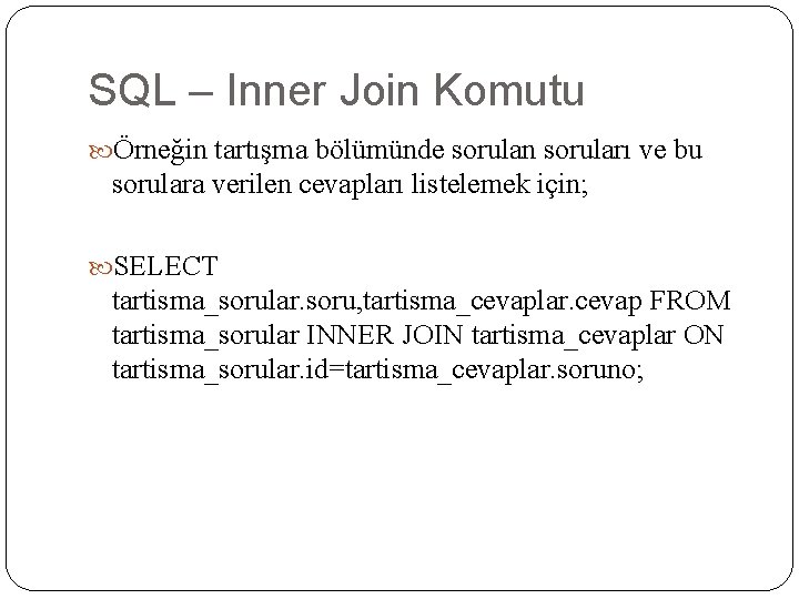 SQL – Inner Join Komutu Örneğin tartışma bölümünde sorulan soruları ve bu sorulara verilen