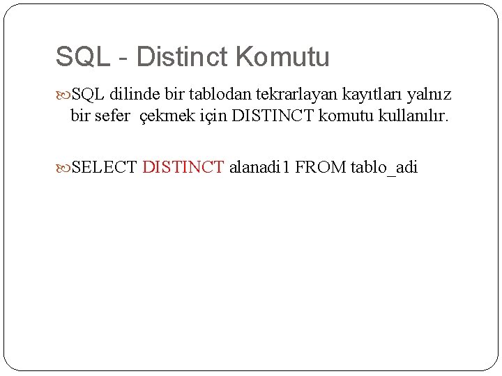 SQL - Distinct Komutu SQL dilinde bir tablodan tekrarlayan kayıtları yalnız bir sefer çekmek