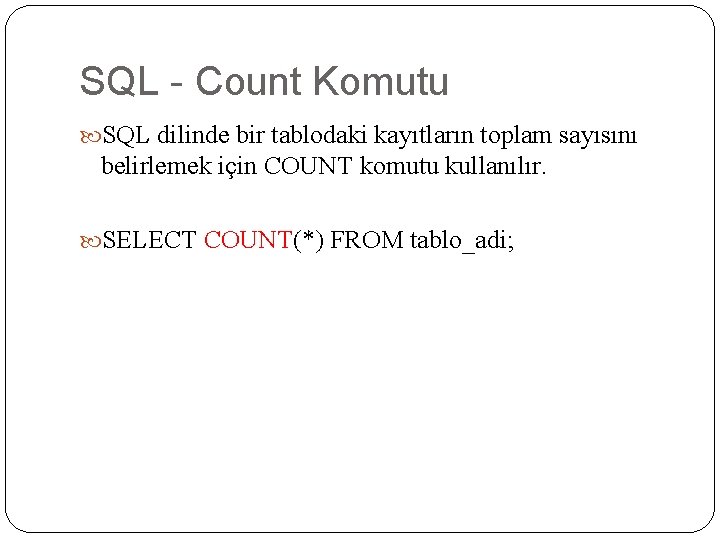 SQL - Count Komutu SQL dilinde bir tablodaki kayıtların toplam sayısını belirlemek için COUNT