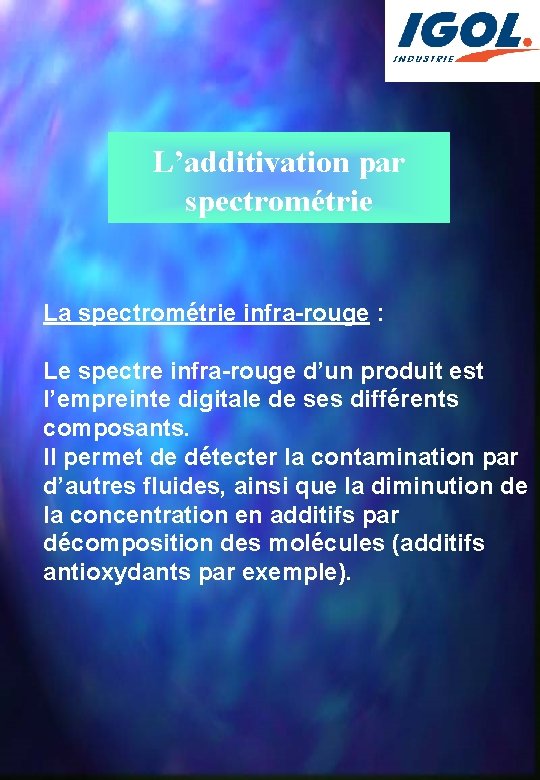 L’additivation par spectrométrie La spectrométrie infra-rouge : Le spectre infra-rouge d’un produit est l’empreinte