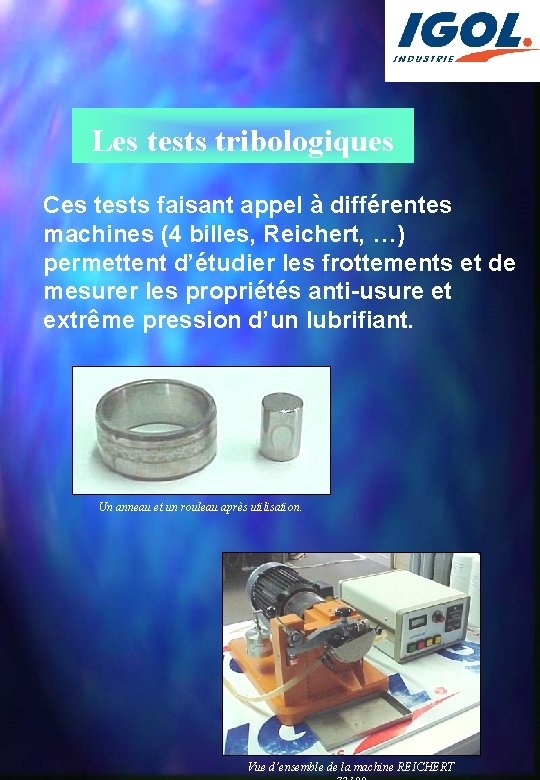 Les tests tribologiques Ces tests faisant appel à différentes machines (4 billes, Reichert, …)