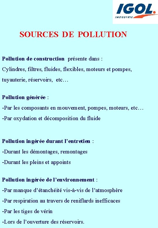 SOURCES DE POLLUTION Pollution de construction présente dans : Cylindres, filtres, fluides, flexibles, moteurs