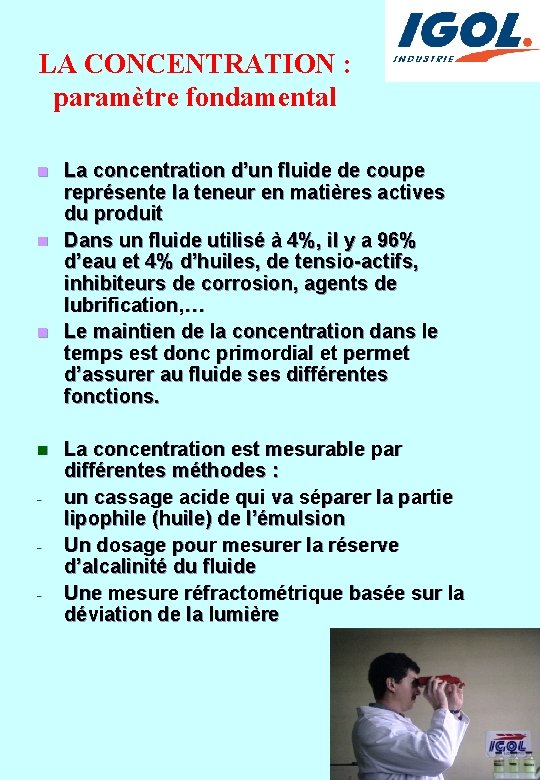 LA CONCENTRATION : paramètre fondamental La concentration d’un fluide de coupe représente la teneur