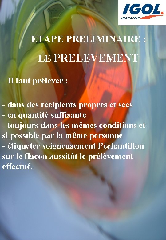 ETAPE PRELIMINAIRE : LE PRELEVEMENT Il faut prélever : - dans des récipients propres
