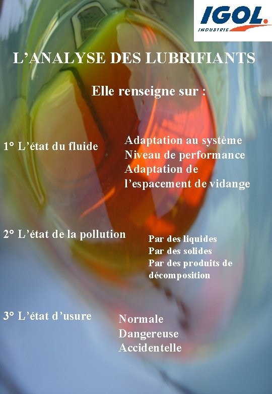 L’ANALYSE DES LUBRIFIANTS Elle renseigne sur : 1° L’état du fluide Adaptation au système