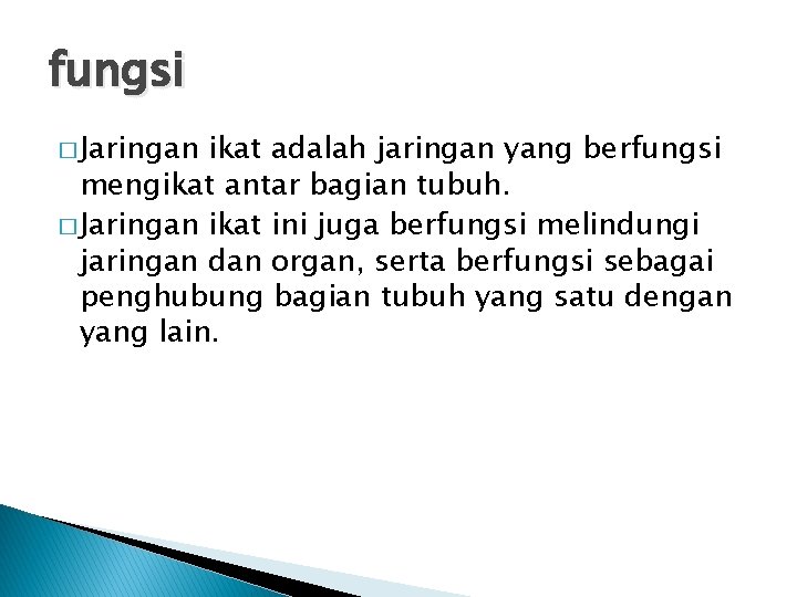 fungsi � Jaringan ikat adalah jaringan yang berfungsi mengikat antar bagian tubuh. � Jaringan