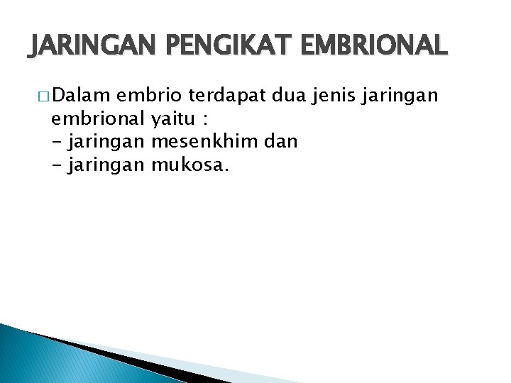 JARINGAN PENGIKAT EMBRIONAL � Dalam embrio terdapat dua jenis jaringan embrional yaitu : -