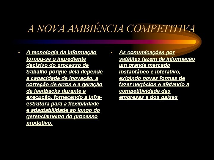 A NOVA AMBIÊNCIA COMPETITIVA • A tecnologia da informação tornou-se o ingrediente decisivo do