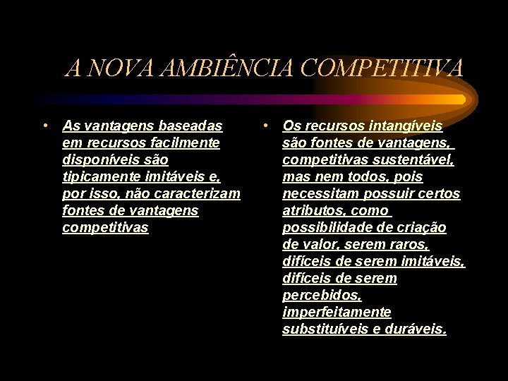 A NOVA AMBIÊNCIA COMPETITIVA • As vantagens baseadas em recursos facilmente disponíveis são tipicamente