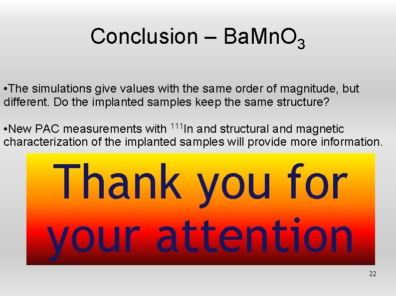 Conclusion – Ba. Mn. O 3 • The simulations give values with the same