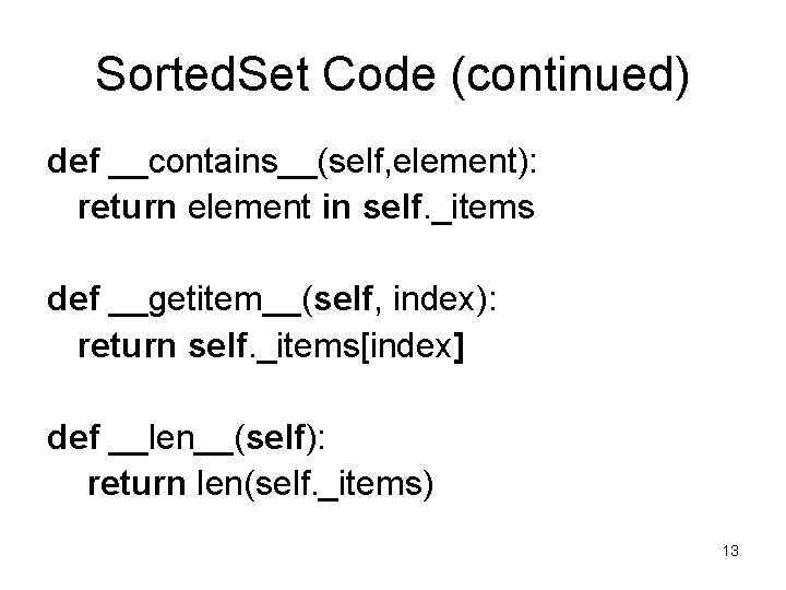 Sorted. Set Code (continued) def __contains__(self, element): return element in self. _items def __getitem__(self,