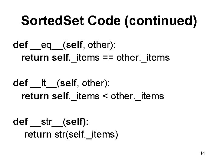 Sorted. Set Code (continued) def __eq__(self, other): return self. _items == other. _items def