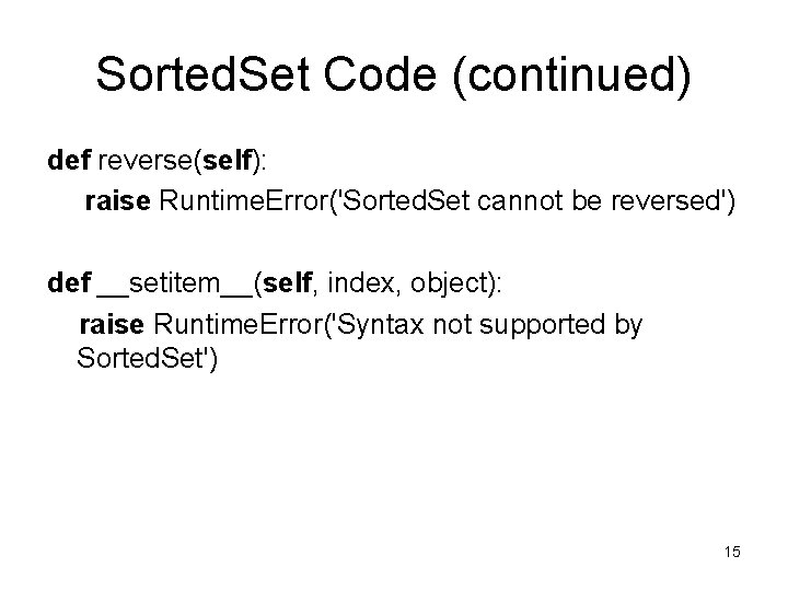 Sorted. Set Code (continued) def reverse(self): raise Runtime. Error('Sorted. Set cannot be reversed') def