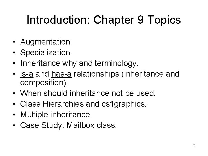 Introduction: Chapter 9 Topics • • Augmentation. Specialization. Inheritance why and terminology. is-a and