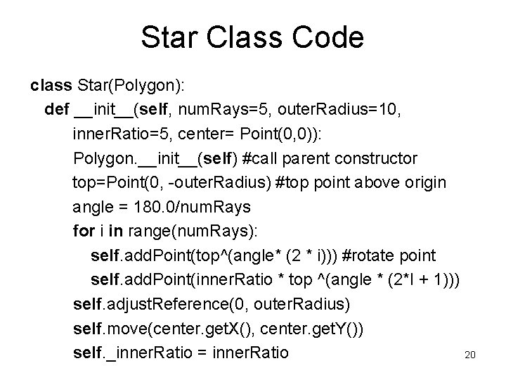 Star Class Code class Star(Polygon): def __init__(self, num. Rays=5, outer. Radius=10, inner. Ratio=5, center=