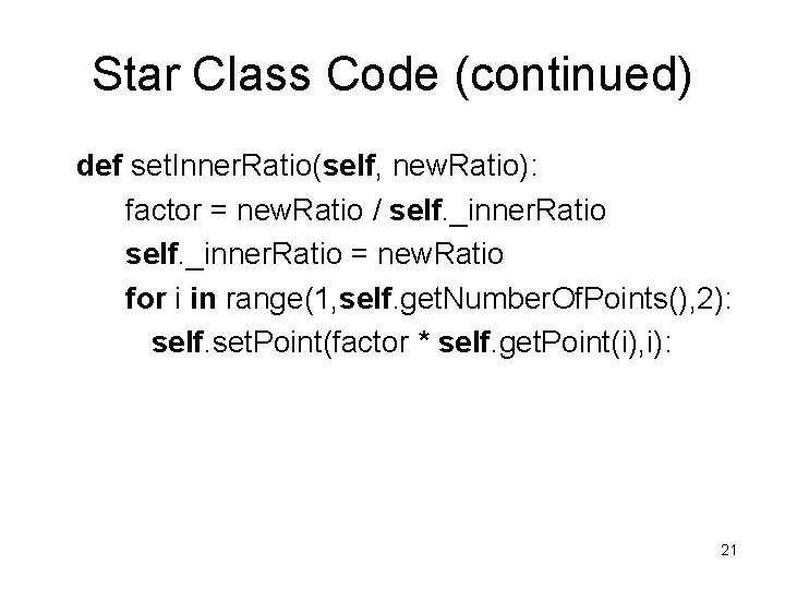 Star Class Code (continued) def set. Inner. Ratio(self, new. Ratio): factor = new. Ratio