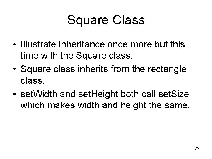 Square Class • Illustrate inheritance once more but this time with the Square class.