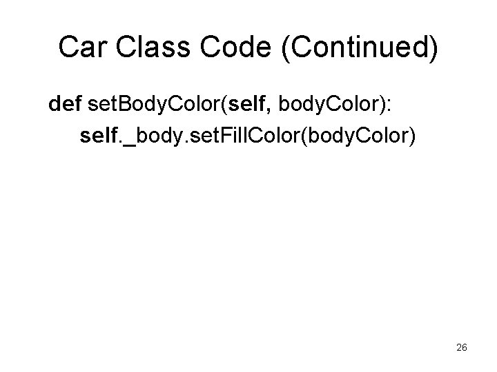 Car Class Code (Continued) def set. Body. Color(self, body. Color): self. _body. set. Fill.