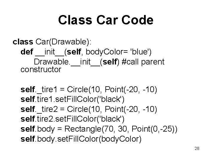 Class Car Code class Car(Drawable): def __init__(self, body. Color= 'blue') Drawable. __init__(self) #call parent