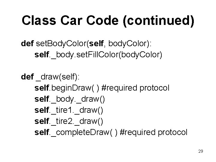 Class Car Code (continued) def set. Body. Color(self, body. Color): self. _body. set. Fill.