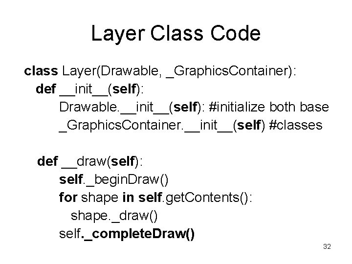 Layer Class Code class Layer(Drawable, _Graphics. Container): def __init__(self): Drawable. __init__(self): #initialize both base