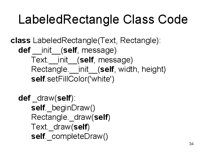 Labeled. Rectangle Class Code class Labeled. Rectangle(Text, Rectangle): def __init__(self, message) Text. __init__(self, message)